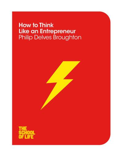 How To Think Like An Entrepreneur Broughton Philip Delvesschool Of Life
