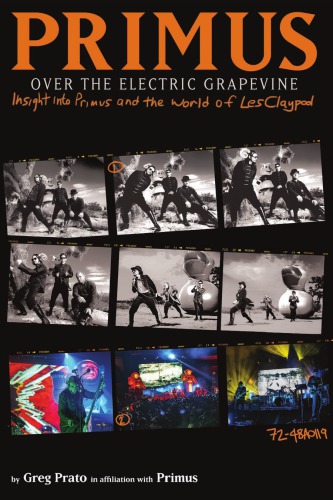 Primus Over The Electric Grapevine Insight Into Primus And The World Of Les Claypool Claypool