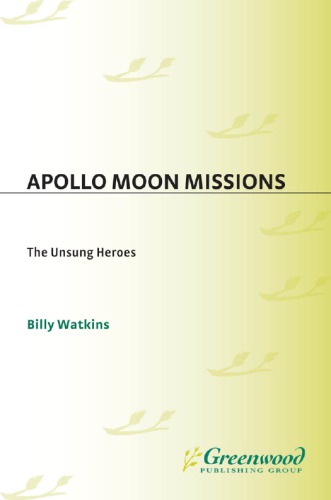 Apollo Moon Missions The Unsung Heroes Watkins Billy