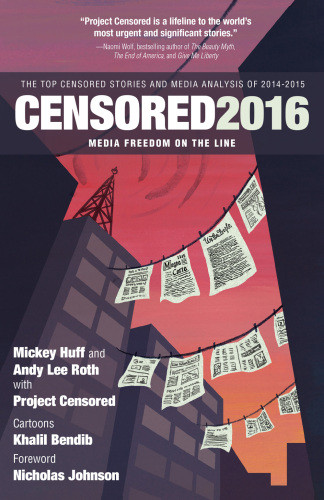 Censored 2016 Media Freedom On The Line The Top Censored Stories And Media Analysis Of 201415 Seven Stories Press First Edition Bendib
