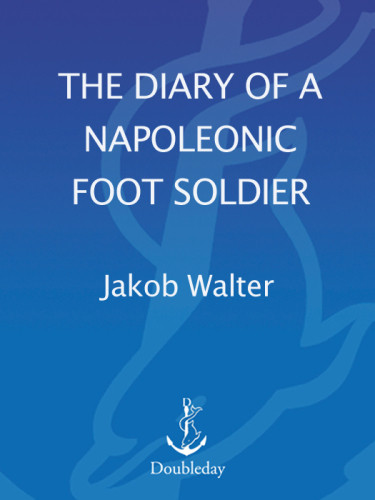 The Diary Of A Napoleonic Foot Soldier 1st Ed Jakob Walter