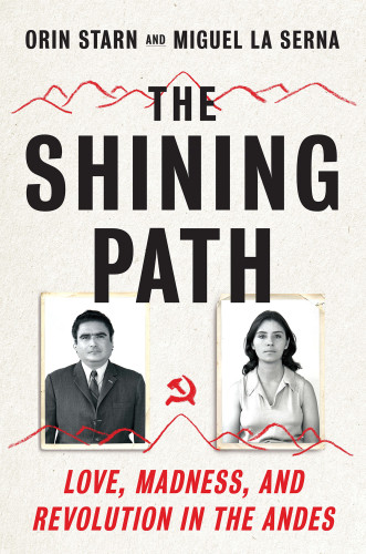 The Shining Path Love Madness And Revolution In The Andes First Edition Starn