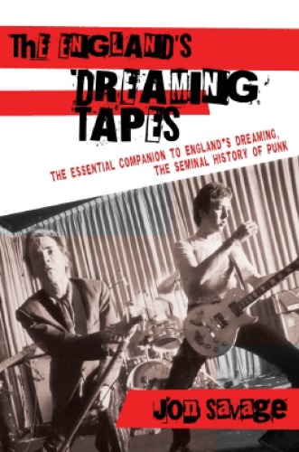 The Englands Dreaming Tapes The Essential Companion To Englands Dreaming The Seminal History Of Punk 1st University Of Minnesota Press Ed Jon Savage