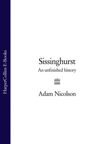 Sissinghurst An Unfinished History Nicolson Adam