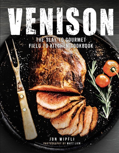 Venison The Slay To Gourmet Field To Kitchen Cookbook Wipfli
