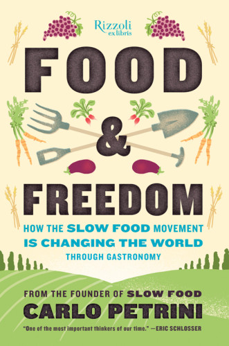 Food Freedom How The Slow Food Movement Is Creating Change Around The World Through Gastronomy Irving