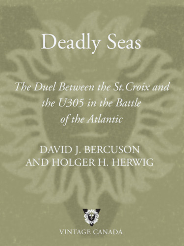 Deadly Seas The Duel Between The St Croix And The U305 In The Battle Of The Atlantic David J Bercuson