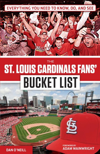 The St Louis Cardinals Fans Bucket List Oneill Dan
