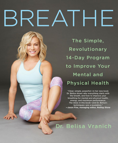 Breathe The Simple Revolutionary 14day Program To Improve Your Mental And Physical Health First Edition Dr Belisa Vranich