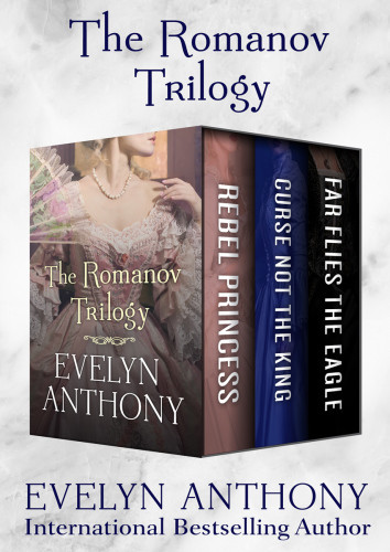 The Romanov Trilogy Rebel Princess Curse Not The King And Far Flies The Eagle Anthony Evelyn