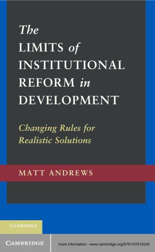 The Limits Of Institutional Reform In Development Changing Rules For Realistic Solutions Andrews