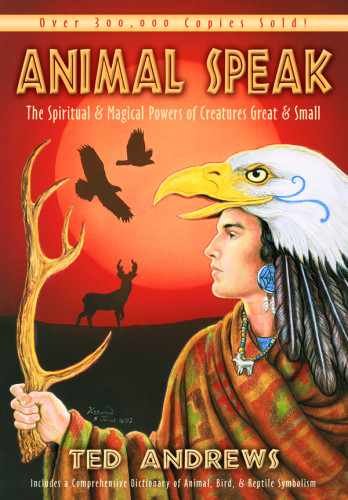 Animalspeak The Spiritual Magical Powers Of Creatures Great Small 1st Ebook Ed Ted Andrews