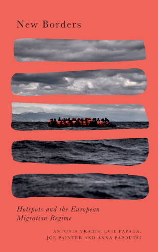 New Borders Hotspots And The European Migration Regimehotspots And The European Migration Regime Antonis Vradis