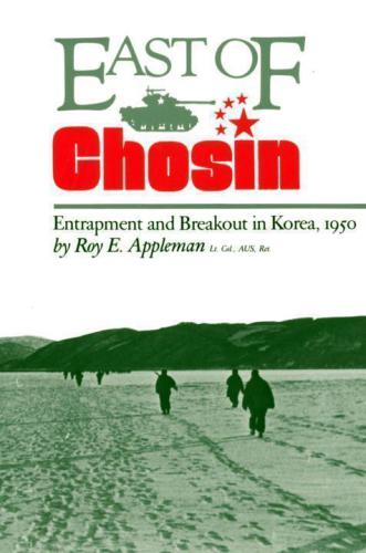 East Of Chosin Entrapment And Breakout In Korea 1950 6e Dr Appleman
