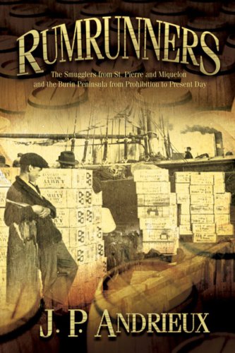 Rumrunners The Smugglers From St Pierre And Miquelon And The Burin Peninsula From Prohibition To Present Day Andrieux