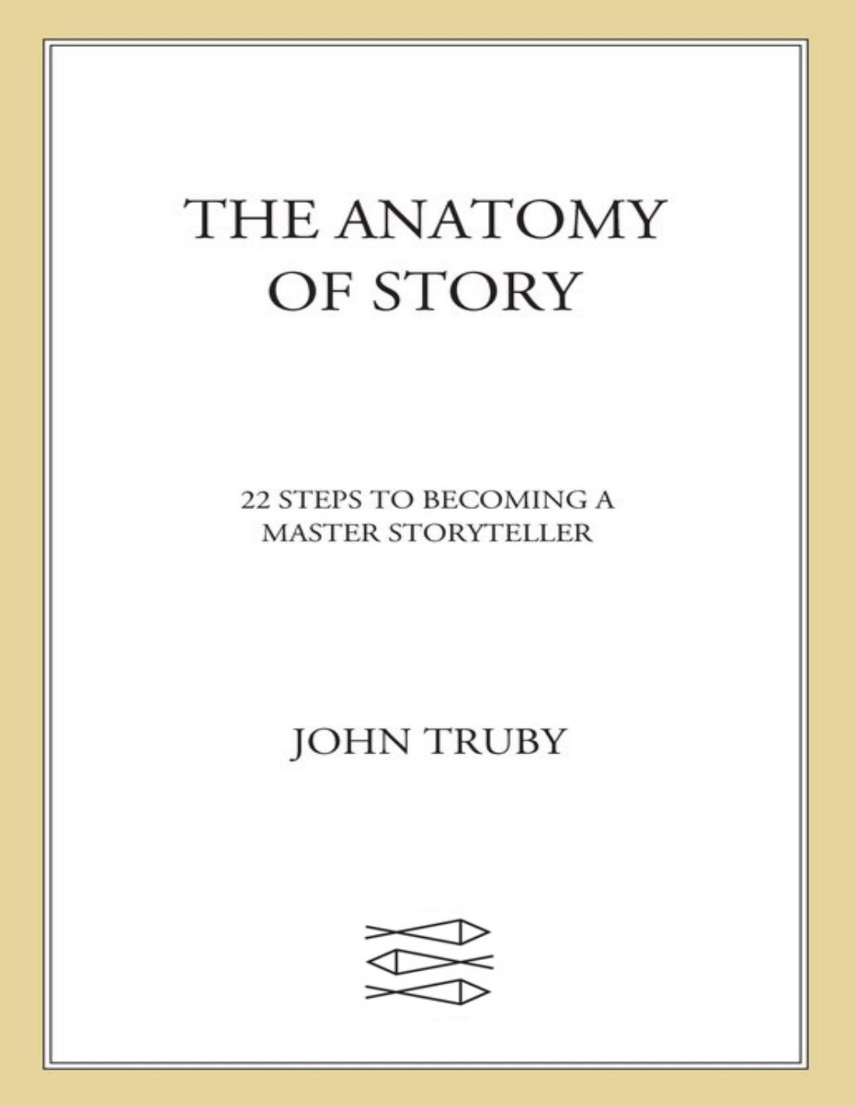 The Anatomy Of Story John Truby Truby John