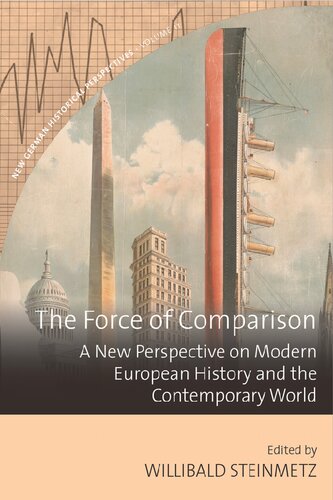The Force Of Comparison A New Perspective On Modern European History And The Contemporary World Willibald Steinmetz Editor