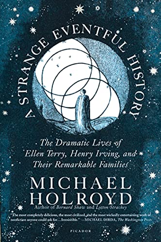 A Strange Eventful History The Dramatic Lives Of Ellen Terry Henry Irving And Their Remarkable Families First Printing Michael Holroyd