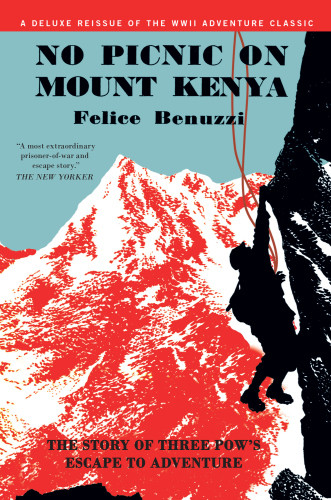 No Picnic On Mount Kenya The Story Of Three Pows Escape To Adventure Illustrated Benuzzi