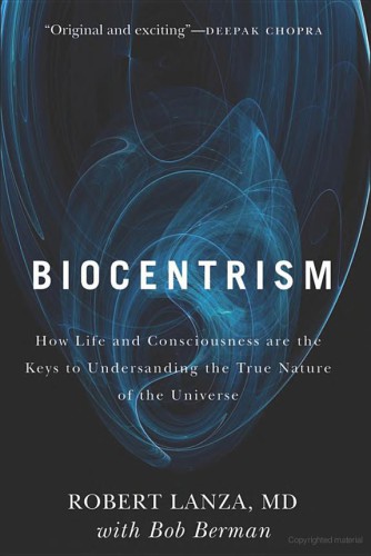 Biocentrism How Life And Consciousness Are The Keys To Understanding The True Nature Of The Universe Berman