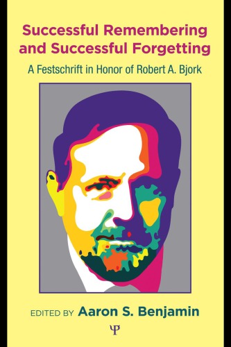 Successful Remembering And Successful Forgetting A Festschrift In Honor Of Robert A Bjork Benjamin
