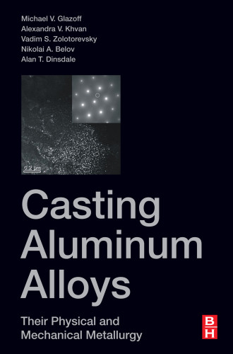 Casting Aluminum Alloys Michael V Glazoff Alexandra Khvan Vadim S Zolotorevsky