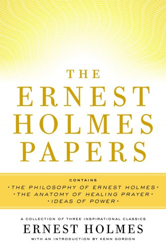 The Ernest Holmes Papers A Collection Of Three Inspirational Classics Bendall