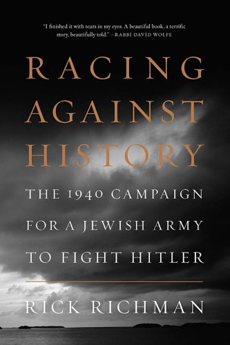 Racing Against History The 1940 Campaign For A Jewish Army To Fight Hitler First American Edition Bengurion