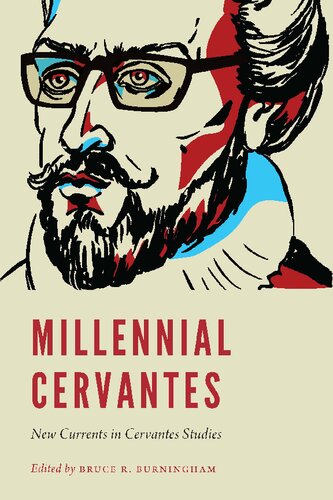 Millennial Cervantes New Currents In Cervantes Studies Bruce R Burningham Editor