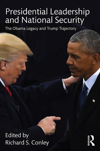 Presidential Leadership And National Security The Obama Legacy And Trump Trajectory 1st Edition Richard S Conley Editor
