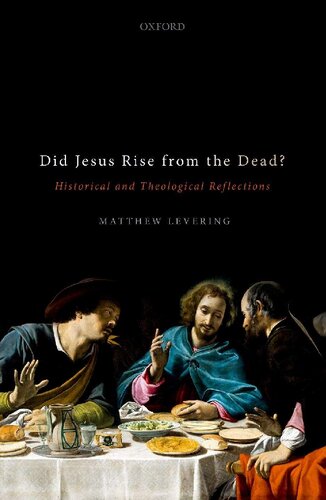 Did Jesus Rise From The Dead Historical And Theological Reflections Matthew Levering