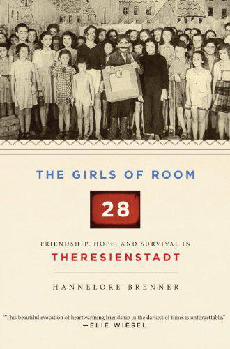 The Girls Of Room 28 Friendship Hope And Survival In Theresienstadt Brennerwonschick