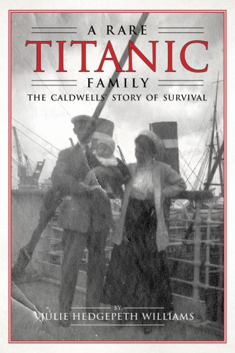 A Rare Titanic Family The Caldwells Story Of Survival Caldwell Familywilliams