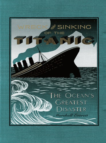 The Wreck And Sinking Of The Titanic The Oceans Greatest Disaster Everett