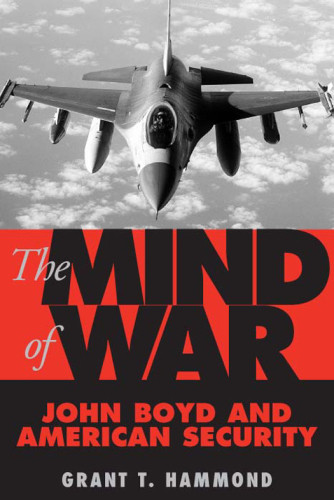 The Mind Of War John Boyd And American Security Boyd Johnhammond