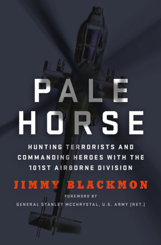 Pale Horse Hunting Terrorists And Commanding Heroes With The 101st Airborne Division First Edition Jimmy Blackmon