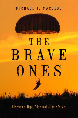 The Brave Ones A Memoir Of Hope Pride And Military Service Macleod