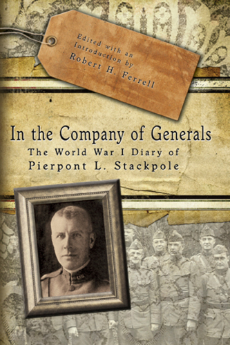 In The Company Of Generals The World War I Diary Of Pierpont L Stackpole Liggett