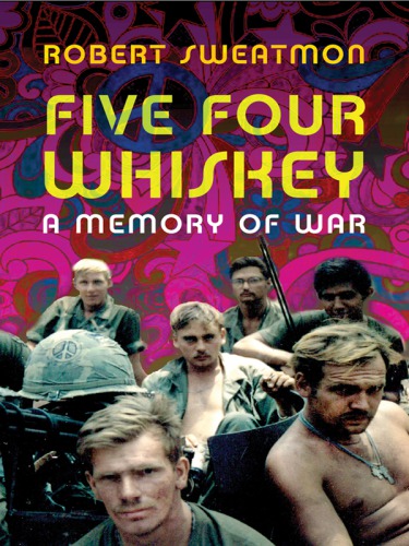 Five Four Whiskey A Memory Of War Indochina Robert Sweatmon