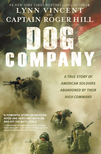 Dog Company A True Story Of American Soldiers Abandoned By Their High Command First Trade Paperback Edition Talibanhill