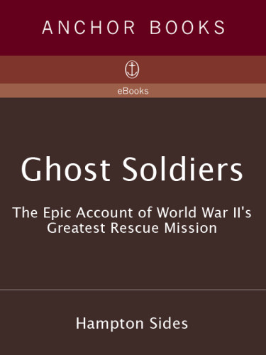 Ghost Soldiers The Epic Account Of World War Iis Greatest Rescue Mission Sides