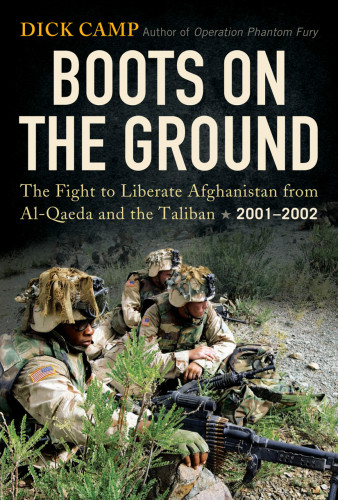 Boots On The Ground The Fight To Liberate Afghanistan From Alqaeda And The Taliban 20012002 Camp