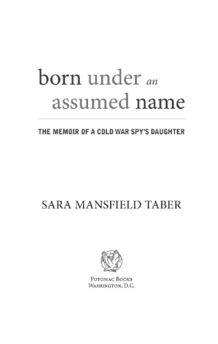 Born Under An Assumed Name The Memoir Of A Cold War Spys Daughter 1st Ed Taber