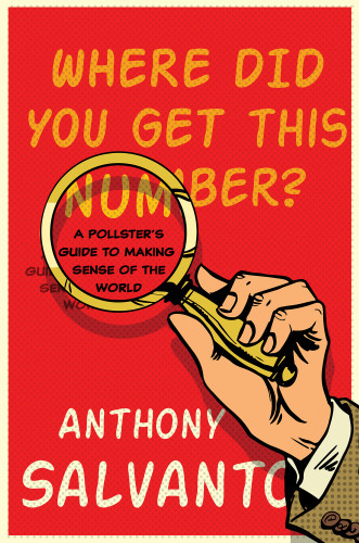 Where Did You Get This Number A Pollsters Guide To Making Sense Of The World First Simon Schuster Hardcover Edition Salvanto