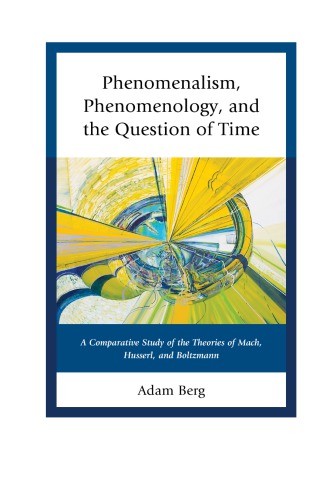 Phenomenalism Phenomenology And The Question Of Time A Comparative Study Of The Theories Of Mach Husserl And Boltzmann Berg
