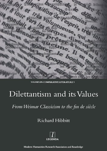 Dilettantism And Its Values From Weimar Classicism To The Fin De Sicle 1st Edition Richard Hibbitt