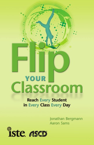 Flip Your Classroom Reach Every Student In Every Class Every Day 1st Ed Bergmann