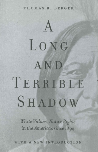 A Long And Terrible Shadow White Values Native Rights In The Americas Berger