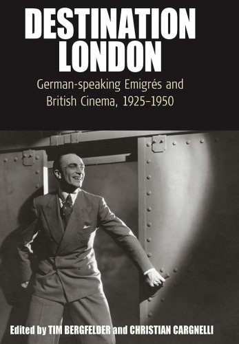 Destination London Germanspeaking Emigrs And British Cinema 19251950 Bergfelder