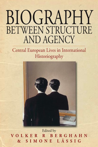 Biography Between Structure And Agency Central European Lives In International Historiography Berghahn